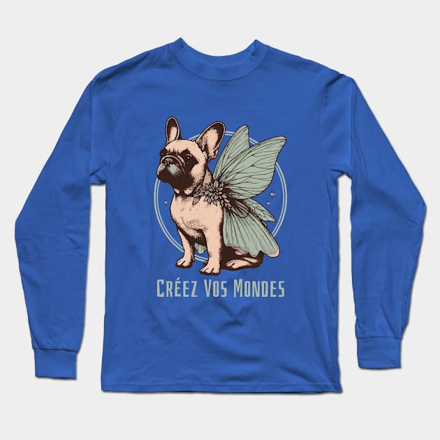 Fairycore Bulldog Says "CREATE YOUR WORLD" Long Sleeve T-Shirt by ArtOnTheRun